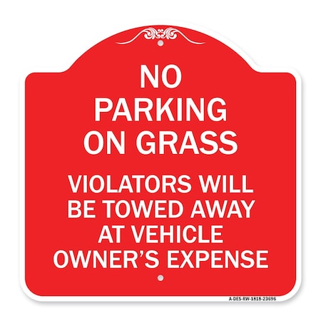 Signmission No Parking on Grass Violators Towed Away Vehicle Owners Expense Alum, 18" L, 18" H, RW-1818-23696 A-DES-RW-1818-23696